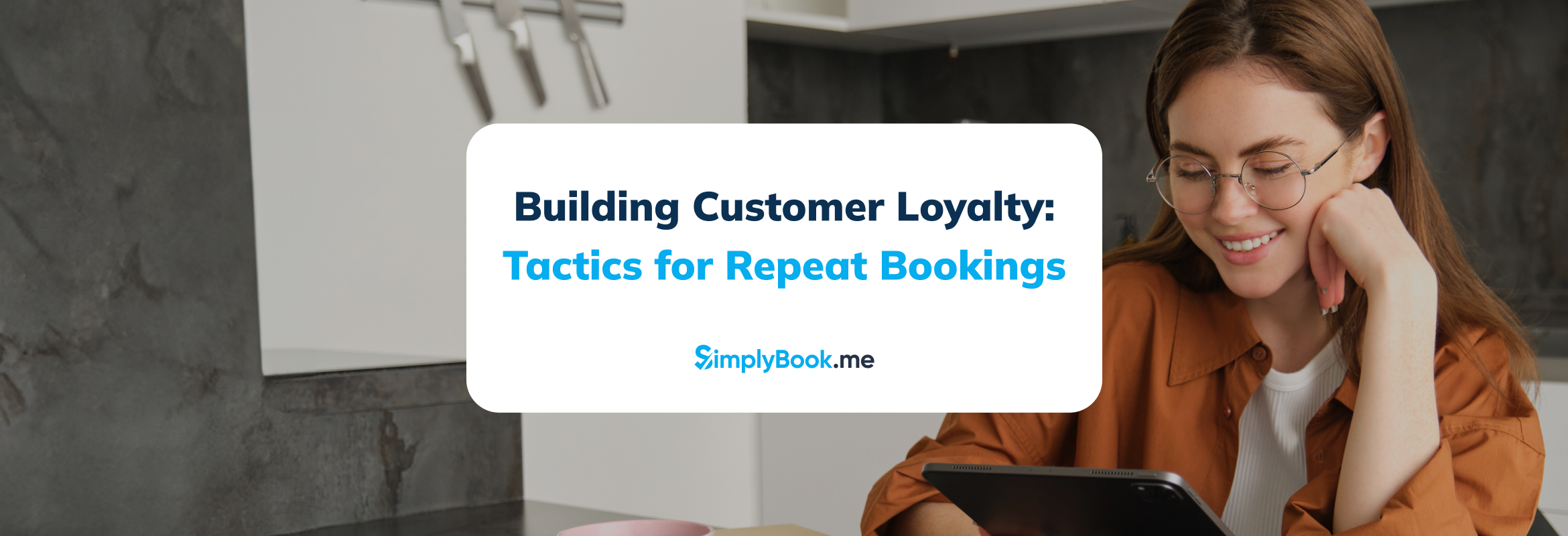 Building Customer Loyalty: Simple Follow-Up & Retention Tactics That Drive Repeat Bookings