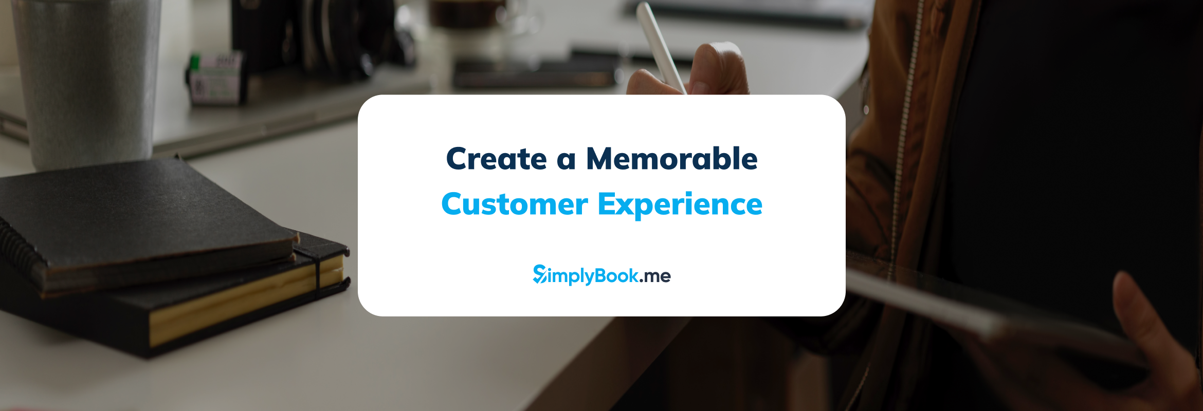 5 formas de crear una experiencia memorable para el cliente, desde la reserva hasta el seguimiento